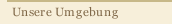 Unsere Umgebung